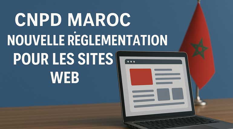 CNPD Maroc : Ce que doivent savoir les propriétaires de sites web 
